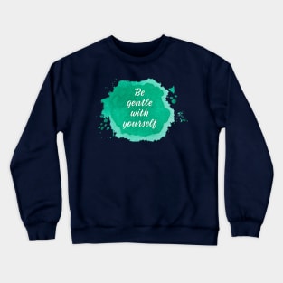 Be Gentle with Yourself Crewneck Sweatshirt